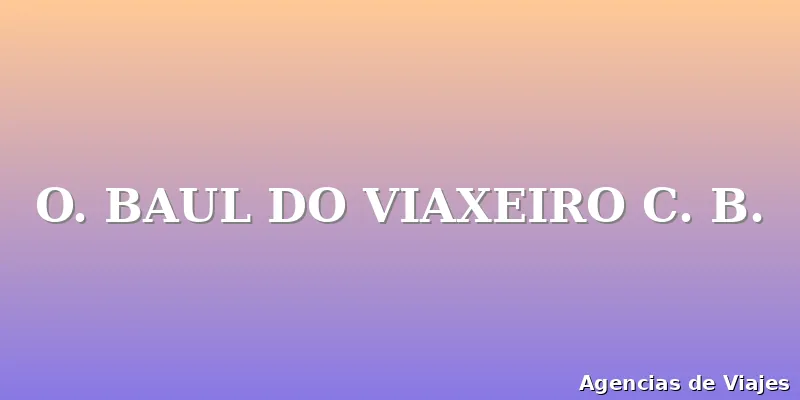 O. BAUL DO VIAXEIRO C. B.