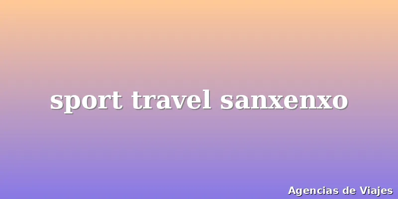 sport travel sanxenxo