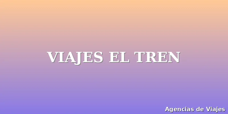 VIAJES EL TREN