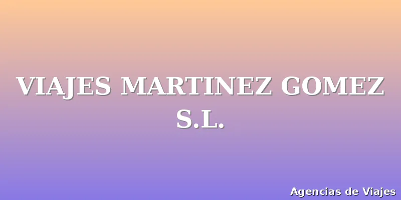 VIAJES MARTINEZ GOMEZ S.L.
