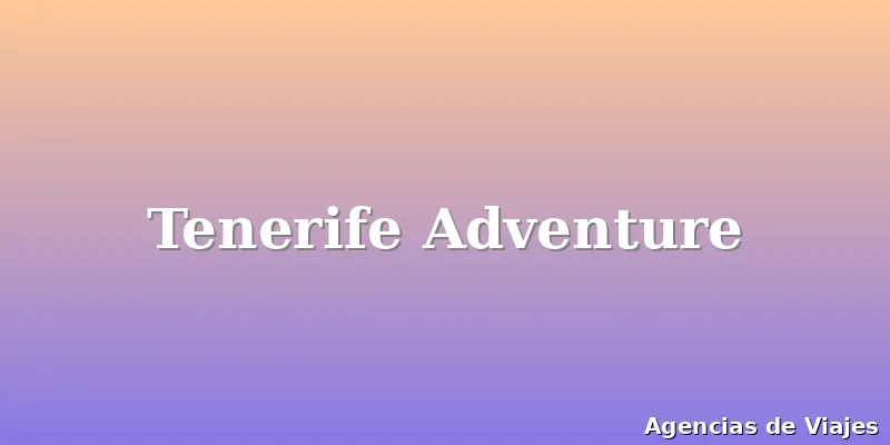 Tenerife Adventure
