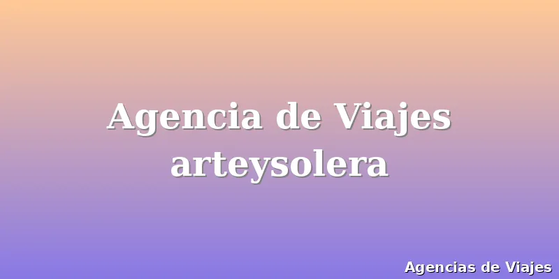 Agencia de Viajes arteysolera