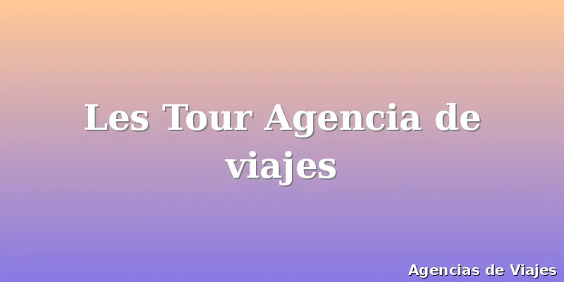 Les Tour Agencia de viajes
