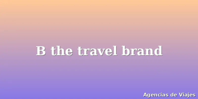 B the travel brand