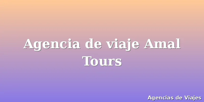 Agencia de viaje Amal Tours
