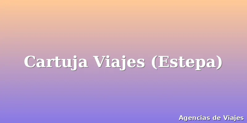 Cartuja Viajes (Estepa)
