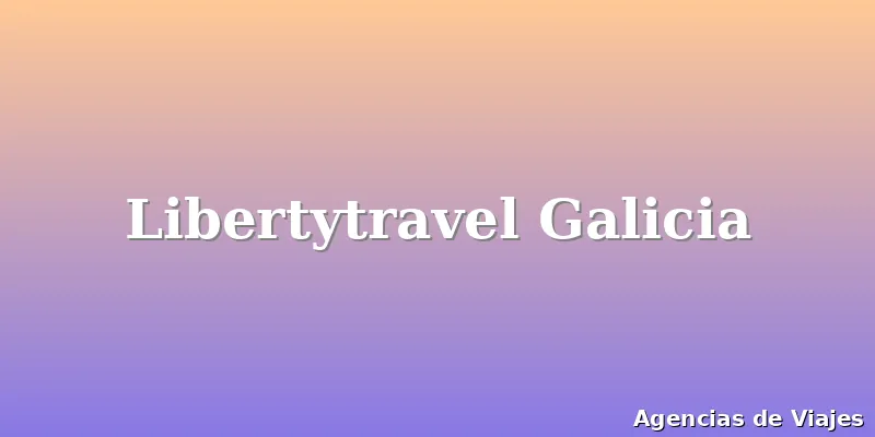 Libertytravel Galicia