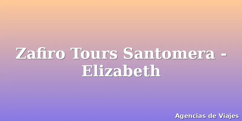 Zafiro Tours Santomera - Elizabeth