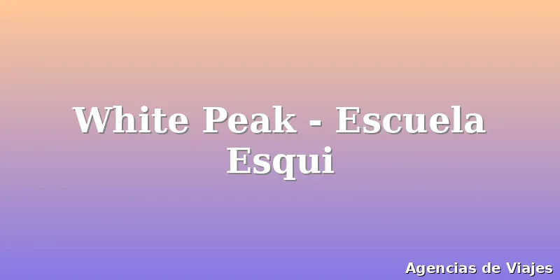 White Peak - Escuela Esqui