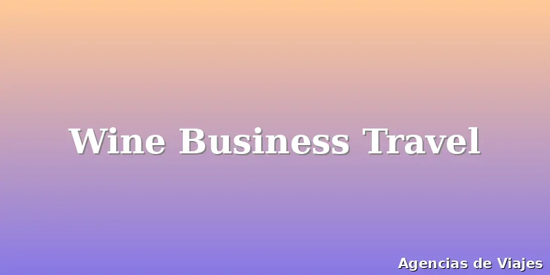 Wine Business Travel