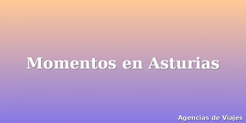Momentos en Asturias