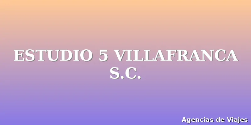 ESTUDIO 5 VILLAFRANCA S.C.