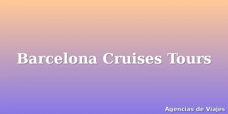 Barcelona Cruises Tours