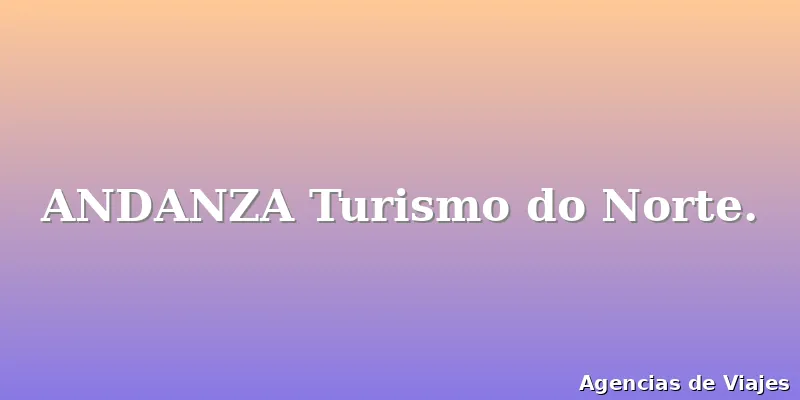 ANDANZA Turismo do Norte.