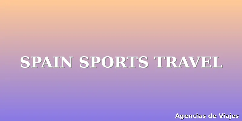 SPAIN SPORTS TRAVEL