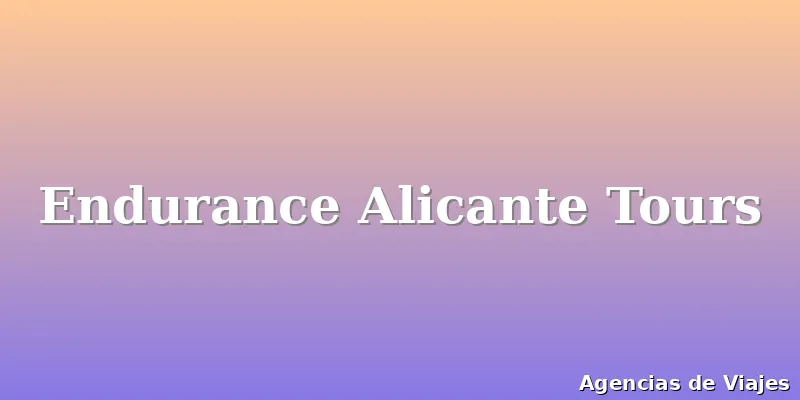 Endurance Alicante Tours