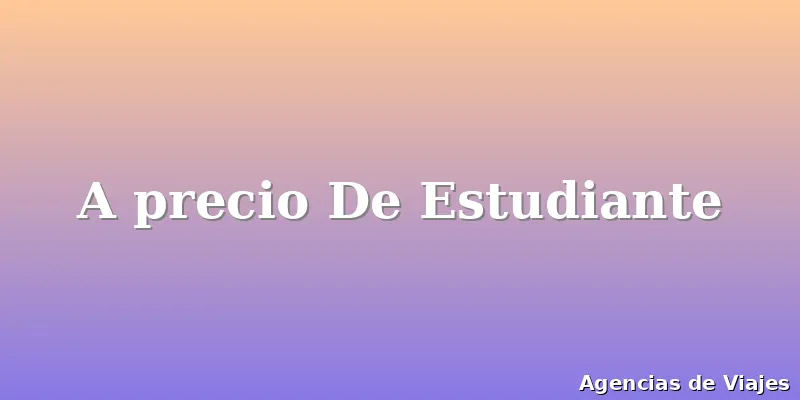 A precio De Estudiante