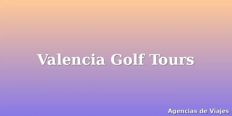 Valencia Golf Tours