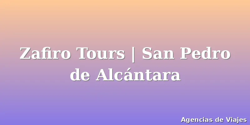 Zafiro Tours | San Pedro de Alcántara