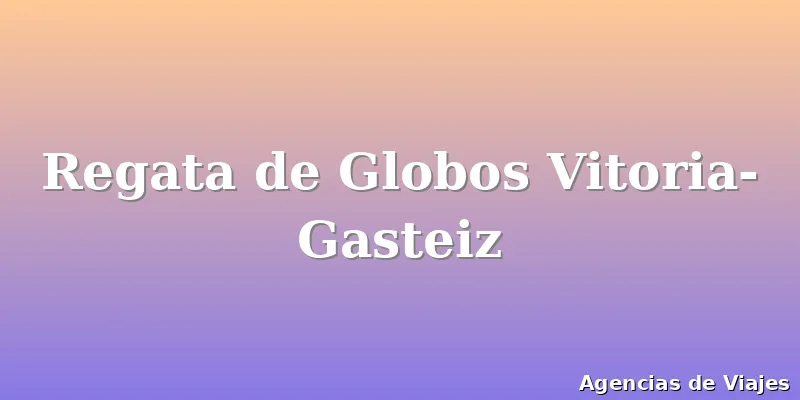 Regata de Globos Vitoria-Gasteiz