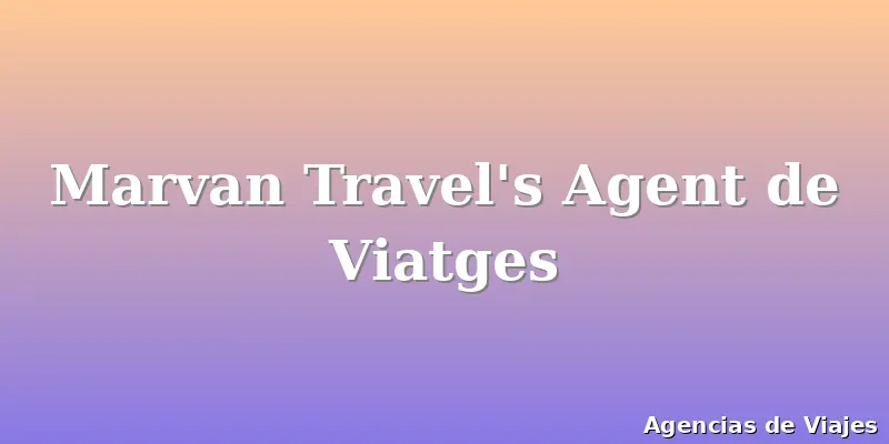 Marvan Travel's Agent de Viatges