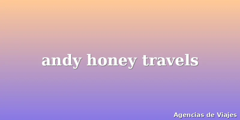 andy honey travels