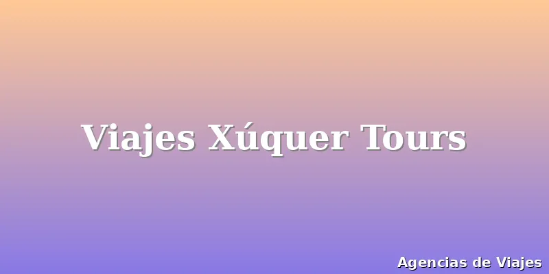Viajes Xúquer Tours