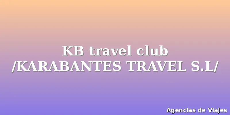 KB travel club /KARABANTES TRAVEL S.L/