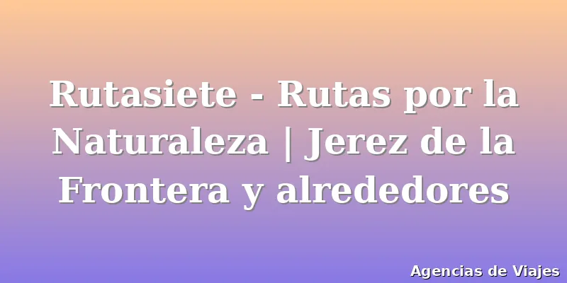 Rutasiete - Rutas por la Naturaleza | Jerez de la Frontera y alrededores