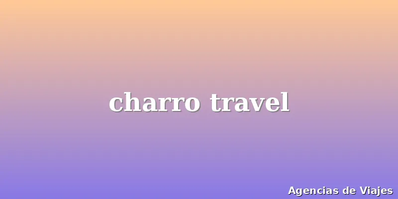 charro travel