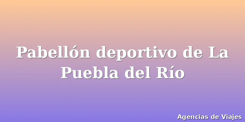 Pabellón deportivo de La Puebla del Río