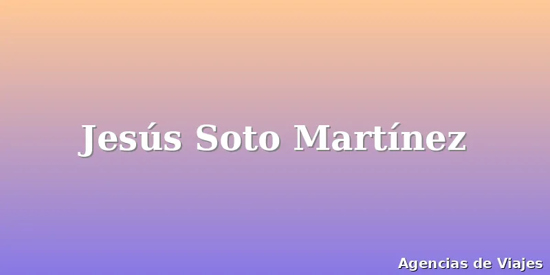 Jesús Soto Martínez
