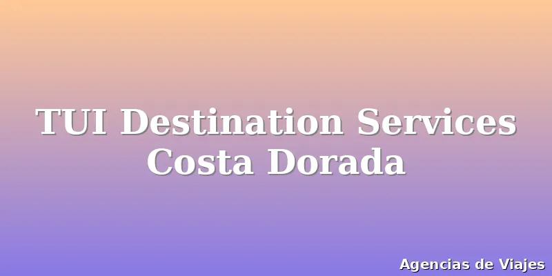 TUI Destination Services Costa Dorada