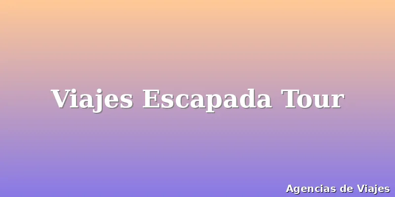 Viajes Escapada Tour