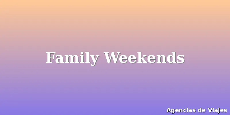 Family Weekends