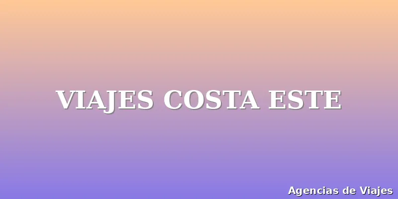 VIAJES COSTA ESTE