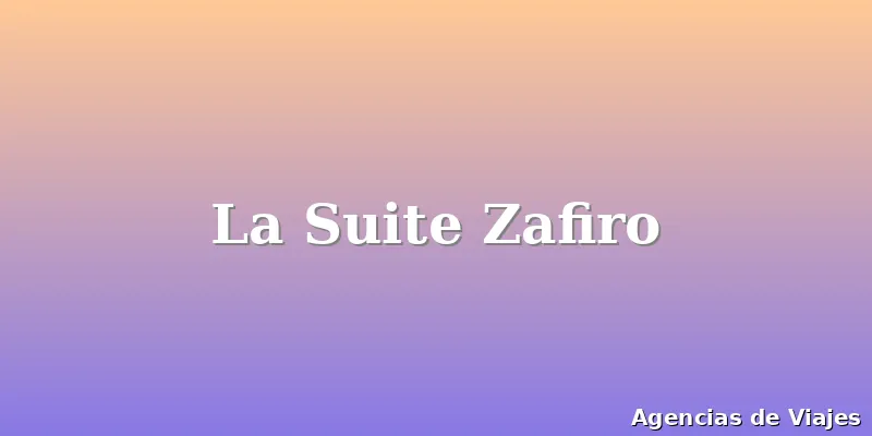 La Suite Zafiro