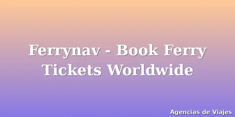 Ferrynav - Book Ferry Tickets Worldwide