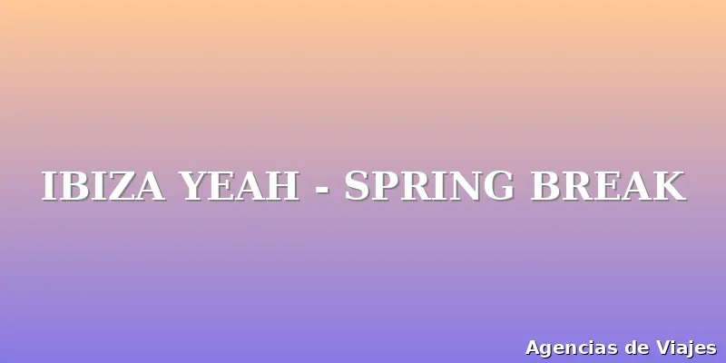 IBIZA YEAH - SPRING BREAK