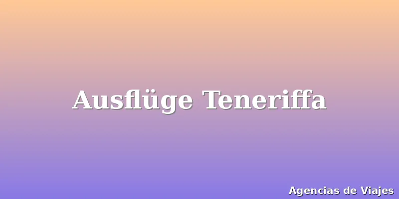 Ausflüge Teneriffa