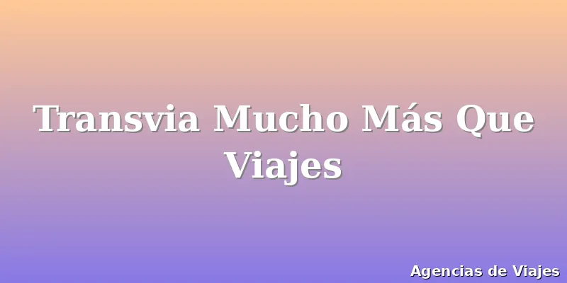 Transvia Mucho Más Que Viajes