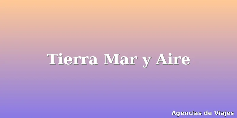 Tierra Mar y Aire