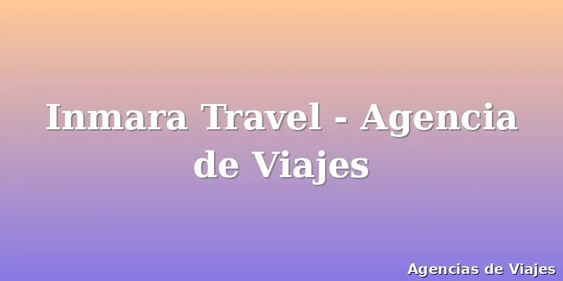 Inmara Travel - Agencia de Viajes