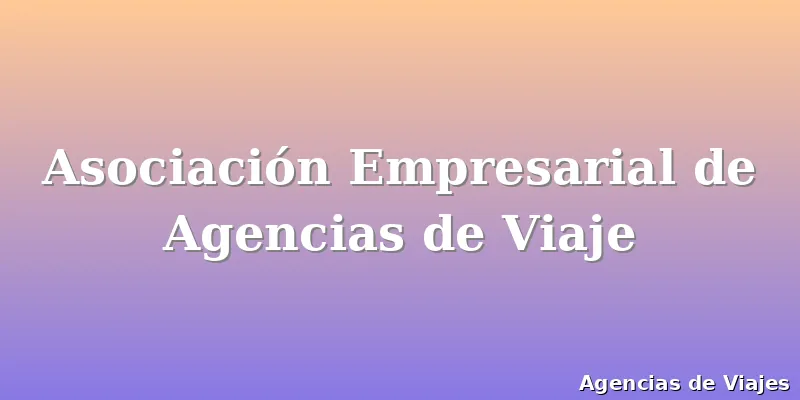 Asociación Empresarial de Agencias de Viaje