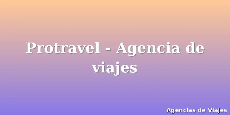 Protravel - Agencia de viajes