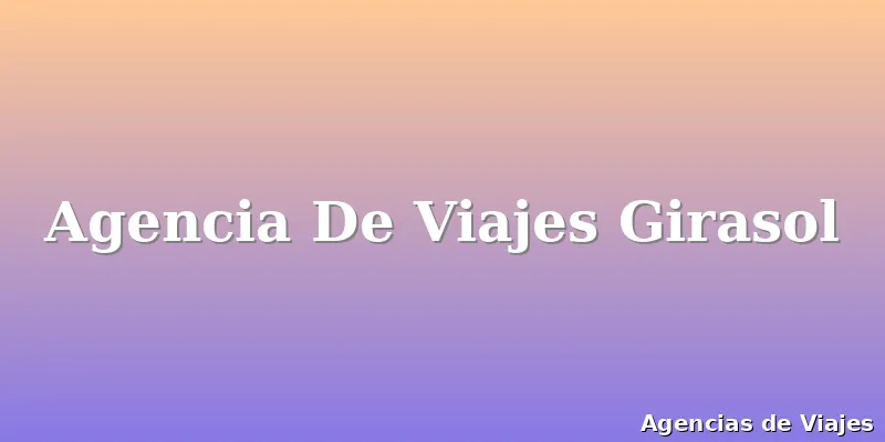 Agencia De Viajes Girasol