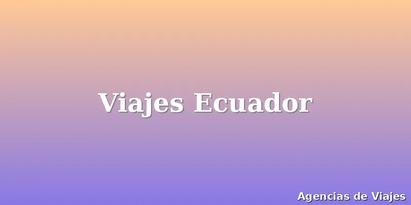Viajes Ecuador