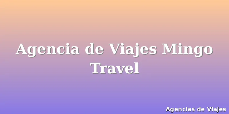 Agencia de Viajes Mingo Travel