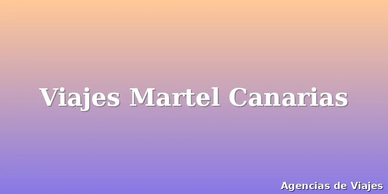 Viajes Martel Canarias