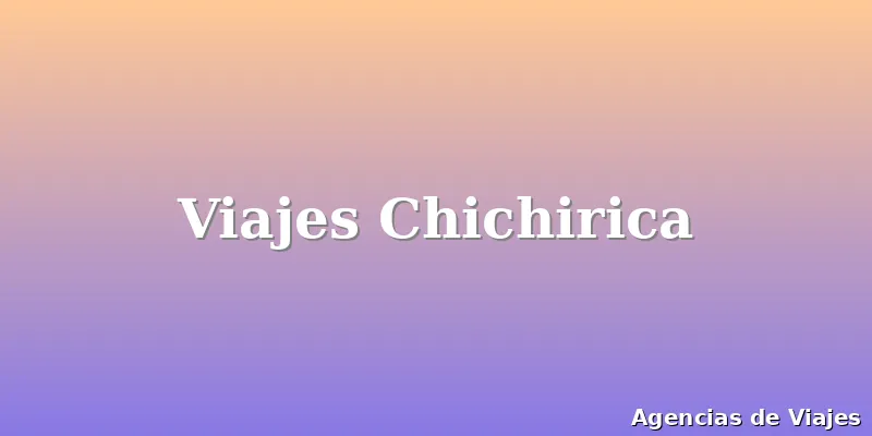 Viajes Chichirica